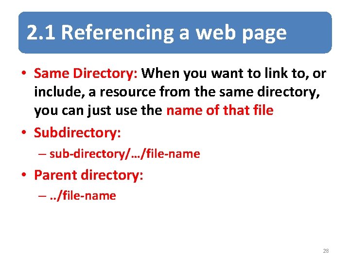 2. 1 Referencing a web page • Same Directory: When you want to link
