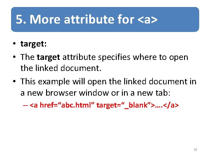 5. More attribute for <a> • target: • The target attribute specifies where to