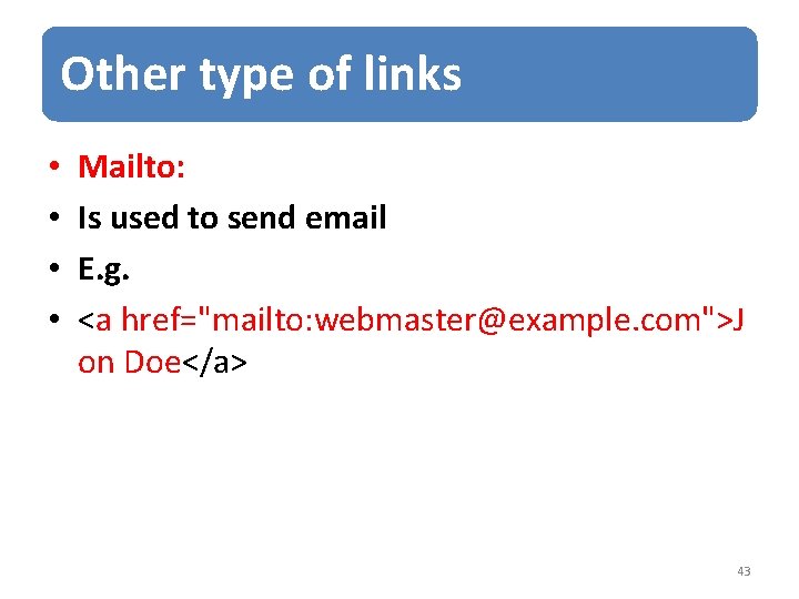 Other type of links • • Mailto: Is used to send email E. g.