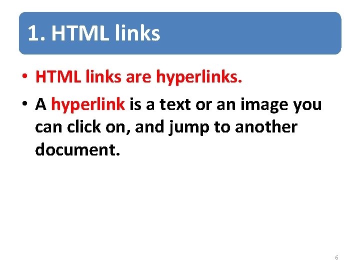 1. HTML links • HTML links are hyperlinks. • A hyperlink is a text