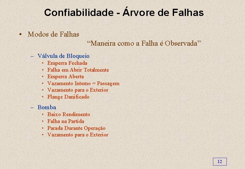 Confiabilidade - Árvore de Falhas • Modos de Falhas “Maneira como a Falha é