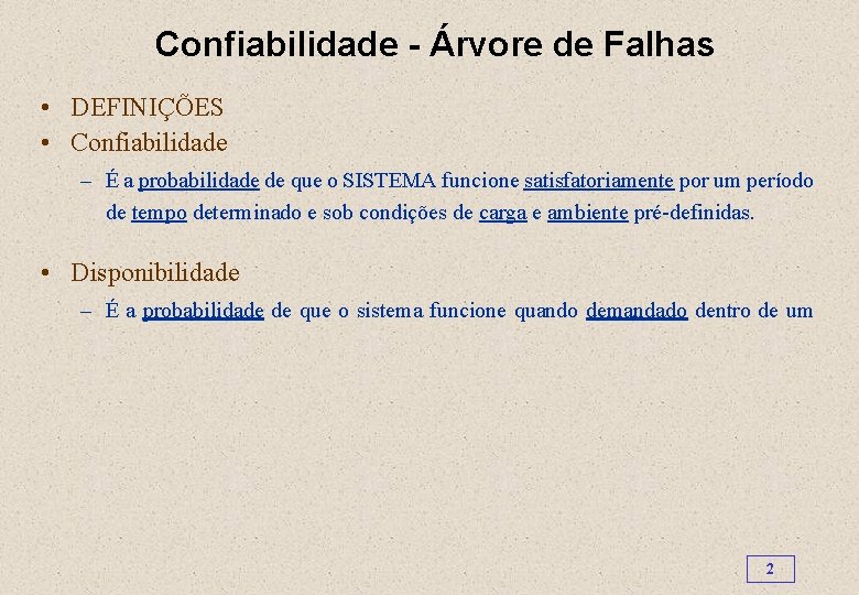 Confiabilidade - Árvore de Falhas • DEFINIÇÕES • Confiabilidade – É a probabilidade de