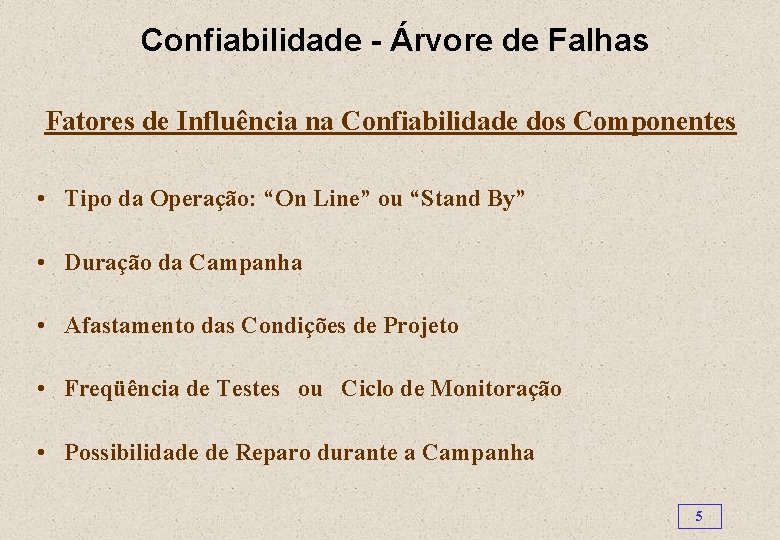 Confiabilidade - Árvore de Falhas Fatores de Influência na Confiabilidade dos Componentes • Tipo