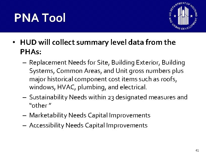 PNA Tool • HUD will collect summary level data from the PHAs: – Replacement