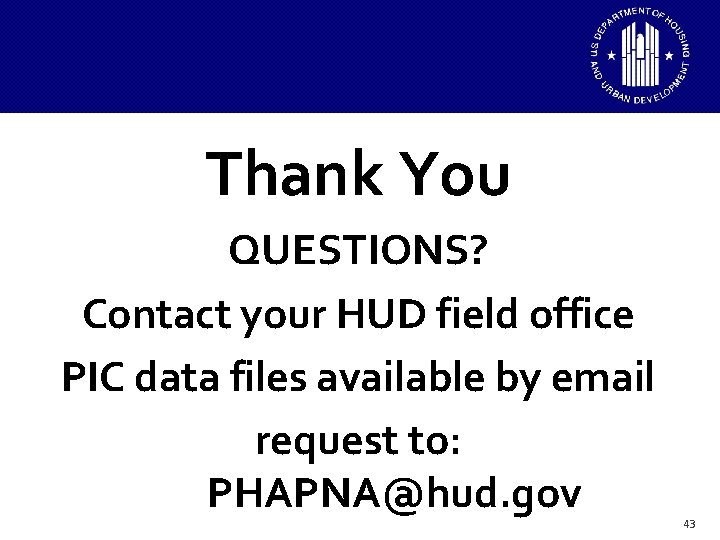 Thank You QUESTIONS? Contact your HUD field office PIC data files available by email