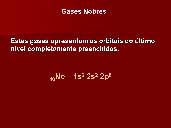 Gases Nobres Estes gases apresentam as orbitais do último nível completamente preenchidas. 2 2