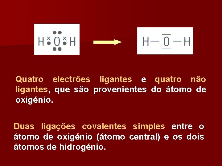 Quatro electrões ligantes e quatro não ligantes, que são provenientes do átomo de oxigénio.