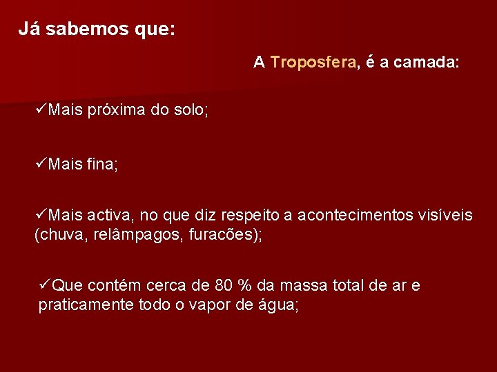 Já sabemos que: A Troposfera, é a camada: üMais próxima do solo; üMais fina;