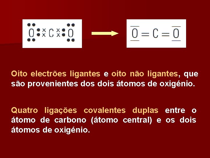 Oito electrões ligantes e oito não ligantes, que são provenientes dois átomos de oxigénio.