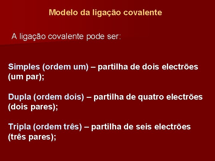 Modelo da ligação covalente A ligação covalente pode ser: Simples (ordem um) – partilha