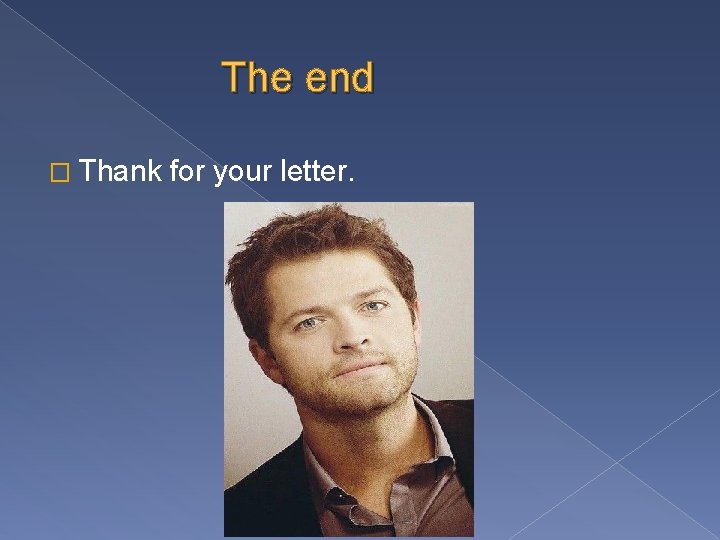 The end � Thank for your letter. 