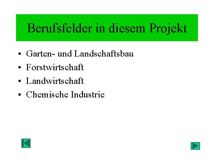 Berufsfelder in diesem Projekt • • Garten- und Landschaftsbau Forstwirtschaft Landwirtschaft Chemische Industrie 