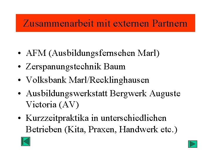 Zusammenarbeit mit externen Partnern • • AFM (Ausbildungsfernsehen Marl) Zerspanungstechnik Baum Volksbank Marl/Recklinghausen Ausbildungswerkstatt