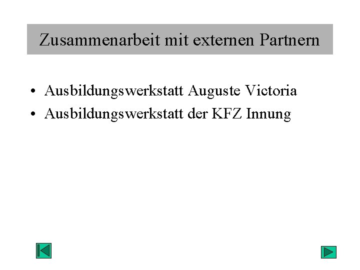 Zusammenarbeit mit externen Partnern • Ausbildungswerkstatt Auguste Victoria • Ausbildungswerkstatt der KFZ Innung 