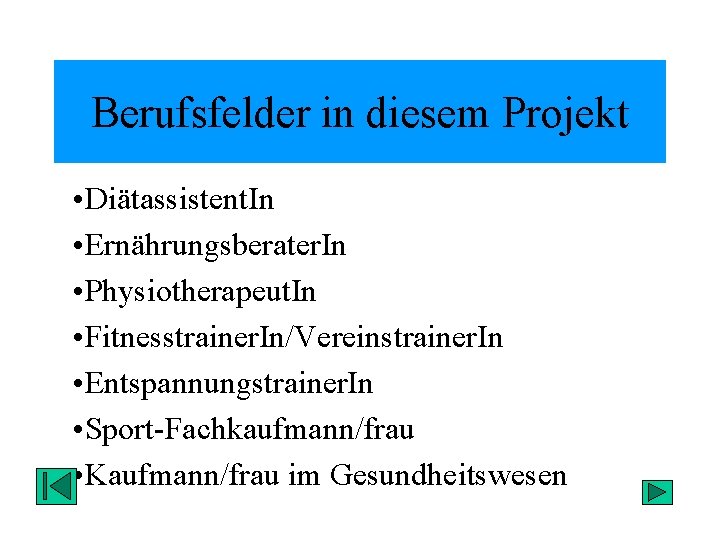 Berufsfelder in diesem Projekt • Diätassistent. In • Ernährungsberater. In • Physiotherapeut. In •