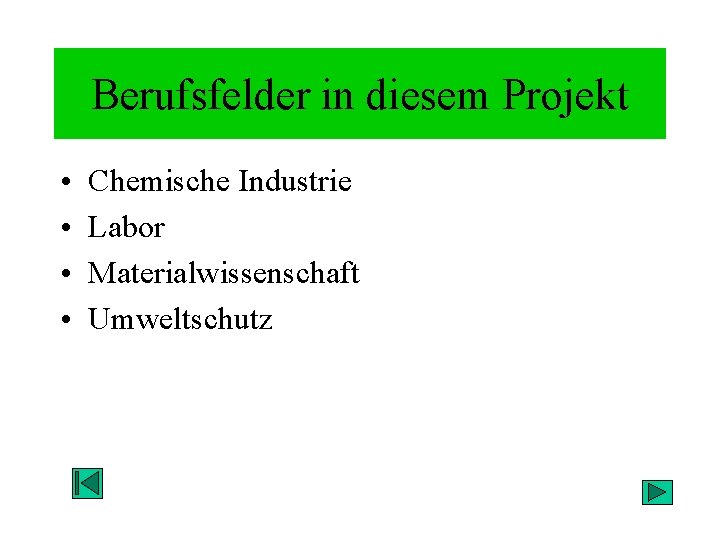 Berufsfelder in diesem Projekt • • Chemische Industrie Labor Materialwissenschaft Umweltschutz 