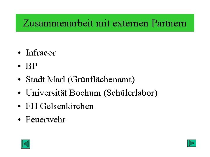 Zusammenarbeit mit externen Partnern • • • Infracor BP Stadt Marl (Grünflächenamt) Universität Bochum