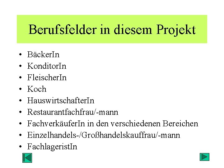 Berufsfelder in diesem Projekt • • • Bäcker. In Konditor. In Fleischer. In Koch