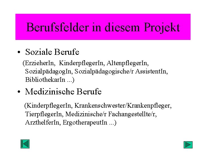 Berufsfelder in diesem Projekt • Soziale Berufe (Erzieher. In, Kinderpfleger. In, Altenpfleger. In, Sozialpädagogische/r