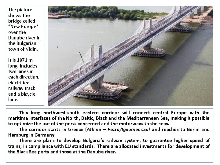 The picture shows the bridge called “New Europe” over the Danube river in the