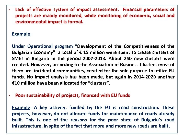 - Lack of effective system of impact assessment. Financial parameters of projects are mainly