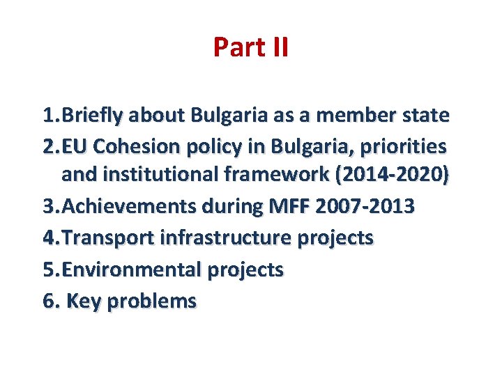 Part II 1. Briefly about Bulgaria as a member state 2. EU Cohesion policy