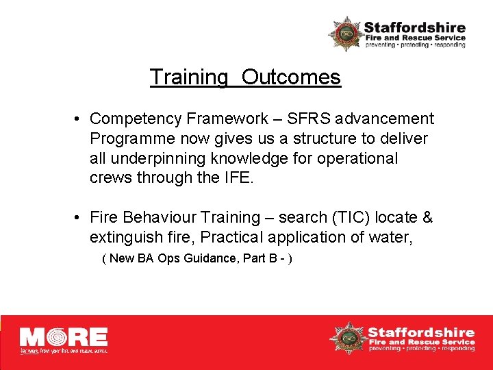 Training Outcomes • Competency Framework – SFRS advancement Programme now gives us a structure