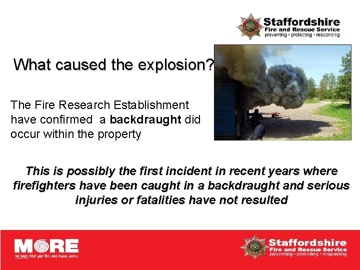 What caused the explosion? The Fire Research Establishment have confirmed a backdraught did occur