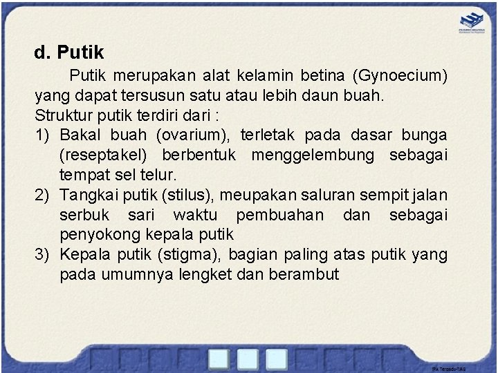 d. Putik merupakan alat kelamin betina (Gynoecium) yang dapat tersusun satu atau lebih daun
