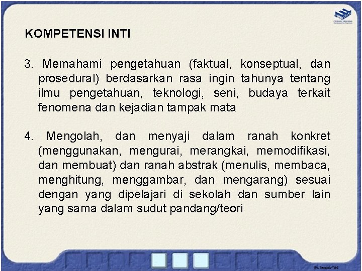 KOMPETENSI INTI 3. Memahami pengetahuan (faktual, konseptual, dan prosedural) berdasarkan rasa ingin tahunya tentang