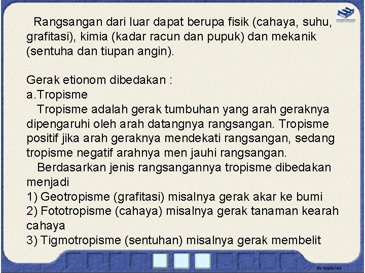 Rangsangan dari luar dapat berupa fisik (cahaya, suhu, grafitasi), kimia (kadar racun dan pupuk)