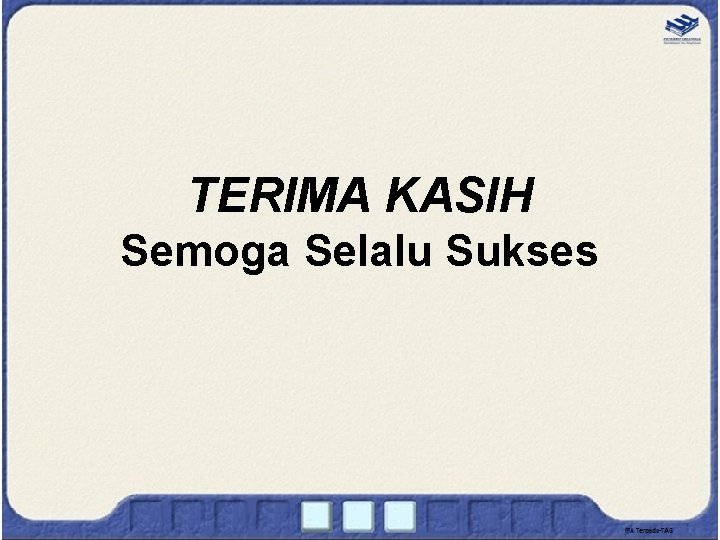 TERIMA KASIH Semoga Selalu Sukses 