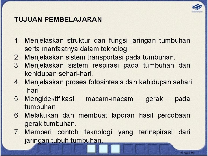 TUJUAN PEMBELAJARAN 1. Menjelaskan struktur dan fungsi jaringan tumbuhan serta manfaatnya dalam teknologi 2.