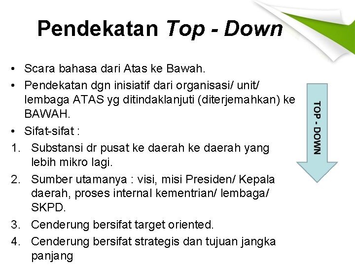 Pendekatan Top - Down • Scara bahasa dari Atas ke Bawah. • Pendekatan dgn