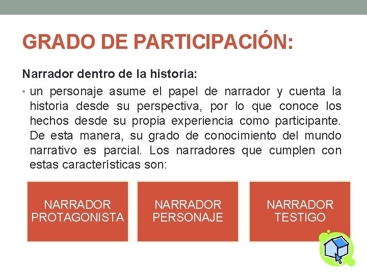 GRADO DE PARTICIPACIÓN: Narrador dentro de la historia: • un personaje asume el papel