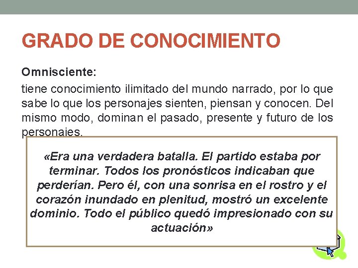 GRADO DE CONOCIMIENTO Omnisciente: tiene conocimiento ilimitado del mundo narrado, por lo que sabe