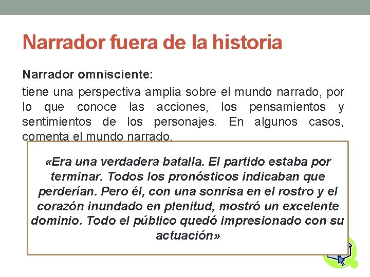 Narrador fuera de la historia Narrador omnisciente: tiene una perspectiva amplia sobre el mundo