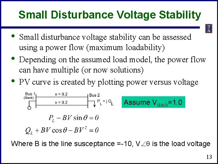 Small Disturbance Voltage Stability • • • Small disturbance voltage stability can be assessed