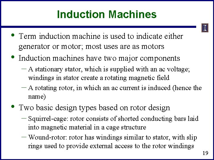 Induction Machines • • • Term induction machine is used to indicate either generator