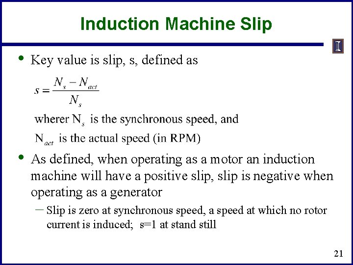 Induction Machine Slip • Key value is slip, s, defined as • As defined,