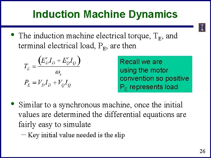 Induction Machine Dynamics • The induction machine electrical torque, TE, and terminal electrical load,