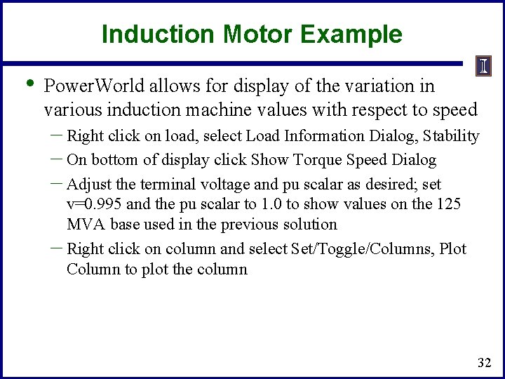 Induction Motor Example • Power. World allows for display of the variation in various