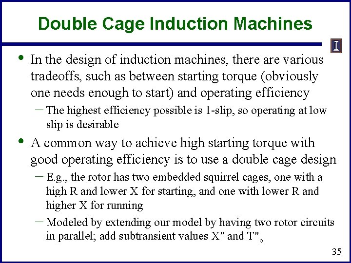 Double Cage Induction Machines • In the design of induction machines, there are various