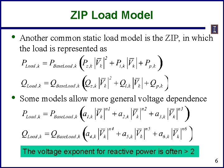 ZIP Load Model • Another common static load model is the ZIP, in which