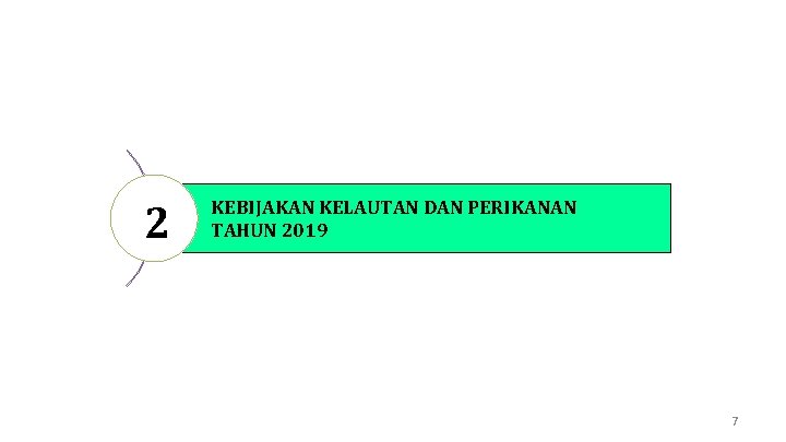 2 KEBIJAKAN KELAUTAN DAN PERIKANAN TAHUN 2019 7 