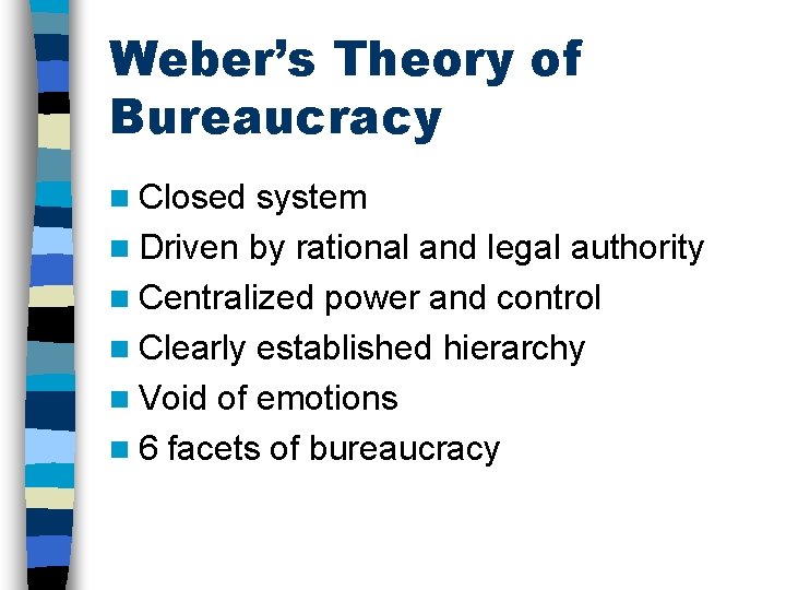 Weber’s Theory of Bureaucracy n Closed system n Driven by rational and legal authority