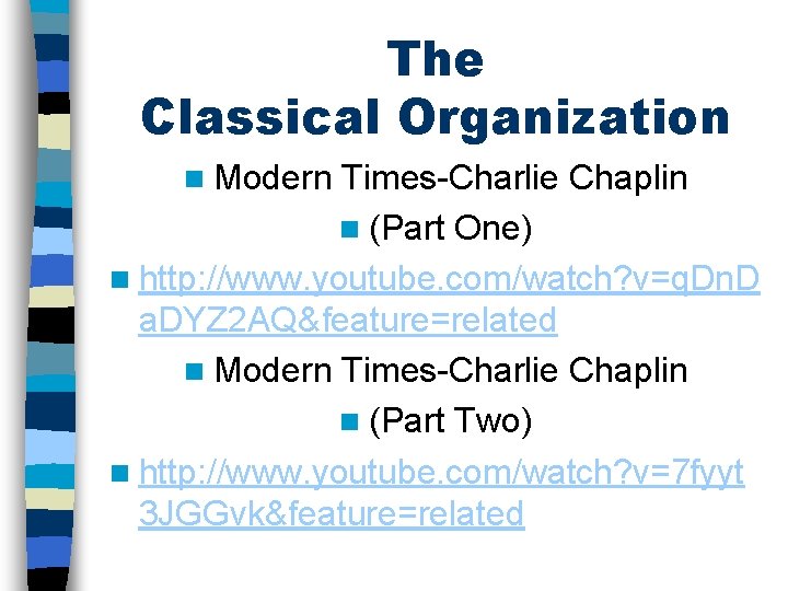 The Classical Organization n Modern Times-Charlie Chaplin n (Part One) n http: //www. youtube.