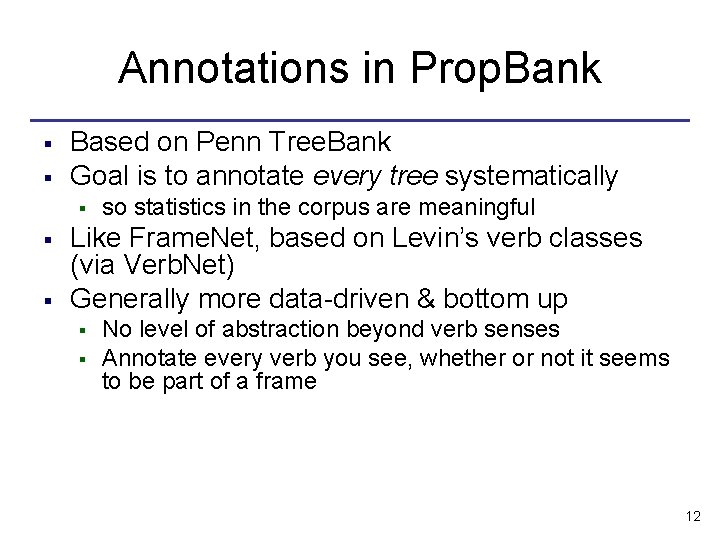 Annotations in Prop. Bank § § Based on Penn Tree. Bank Goal is to