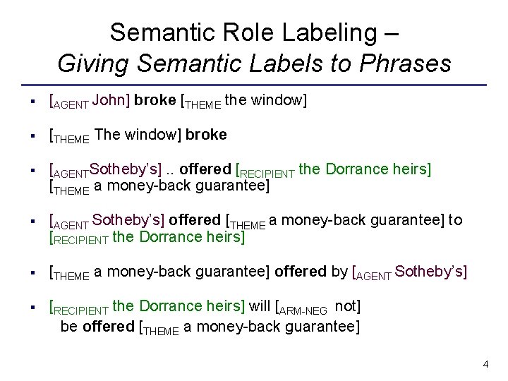 Semantic Role Labeling – Giving Semantic Labels to Phrases § [AGENT John] broke [THEME