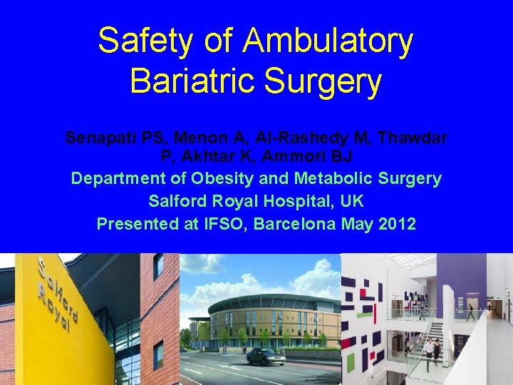 Safety of Ambulatory Bariatric Surgery Senapati PS, Menon A, Al-Rashedy M, Thawdar P, Akhtar